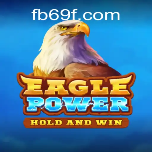 Exploring EaglePower: The Thrilling Online Slot Game on 69F.COM Platform